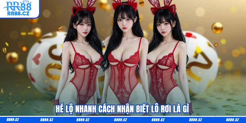 Hé lộ nhanh cách nhận biết lô rơi là gì
