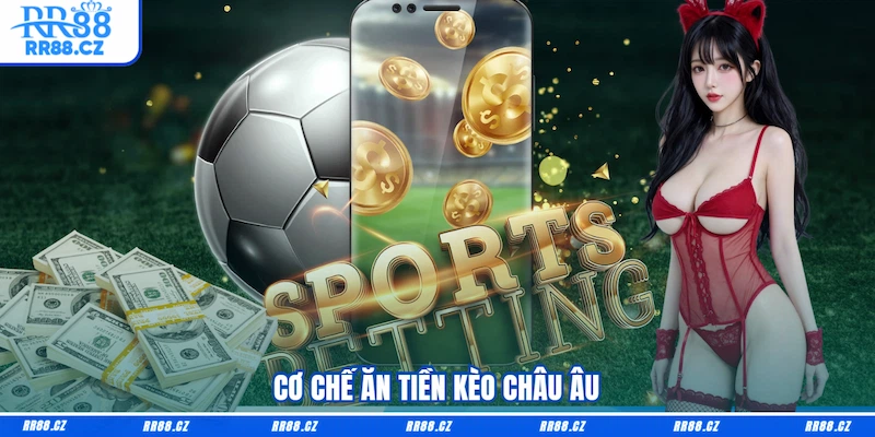 Cơ chế ăn tiền Kèo châu Âu