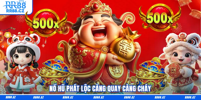 Nổ hũ phát lộc càng quay càng cháy